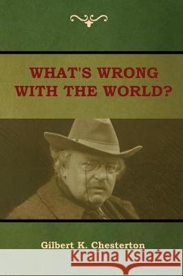 What's Wrong With the World? Gilbert K Chesterton 9781604449518 Indoeuropeanpublishing.com