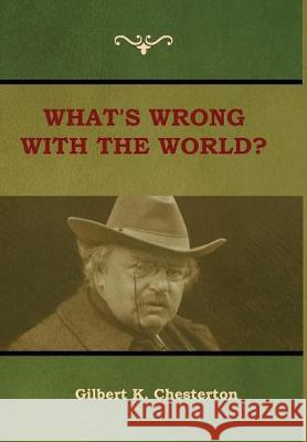What's Wrong With the World? Gilbert K Chesterton 9781604449525 Indoeuropeanpublishing.com