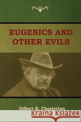 Eugenics and Other Evils Gilbert K Chesterton 9781604449532 Indoeuropeanpublishing.com