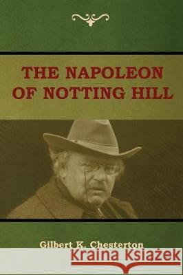 The Napoleon of Notting Hill Gilbert K Chesterton 9781604449600