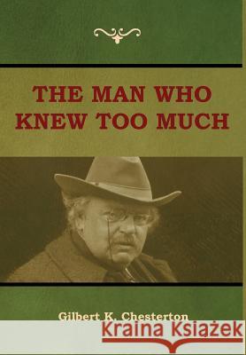 The Man Who Knew Too Much Gilbert K Chesterton 9781604449655 Indoeuropeanpublishing.com