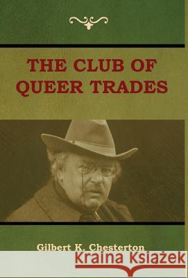 The Club of Queer Trades (The Club of Peculiar Trades) Gilbert K Chesterton 9781604449679 Indoeuropeanpublishing.com