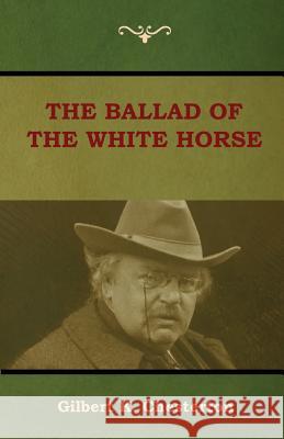 The Ballad of the White Horse Gilbert K Chesterton 9781604449686 Indoeuropeanpublishing.com