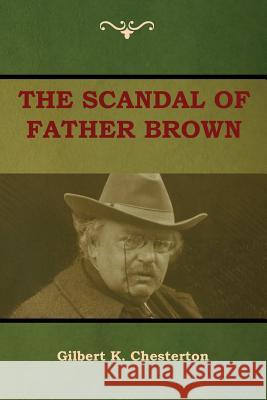 The Scandal of Father Brown Gilbert K Chesterton 9781604449723 Indoeuropeanpublishing.com