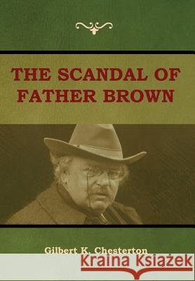 The Scandal of Father Brown Gilbert K Chesterton 9781604449730 Indoeuropeanpublishing.com