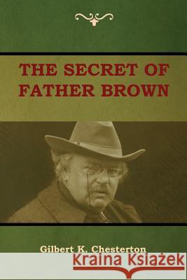 The Secret of Father Brown Gilbert K Chesterton 9781604449747 Indoeuropeanpublishing.com