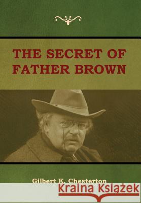 The Secret of Father Brown Gilbert K Chesterton 9781604449754 Indoeuropeanpublishing.com