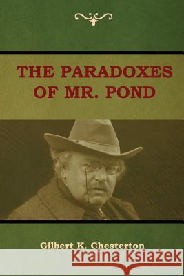 The Paradoxes of Mr. Pond Gilbert K. Chesterton 9781604449846 Indoeuropeanpublishing.com