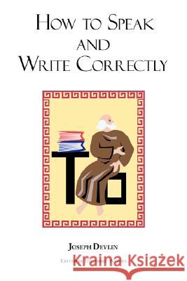 How to Speak and Write Correctly: Joseph Devlin's Classic Text Joseph Devlin, Theodore Waters 9781604500356 ARC Manor