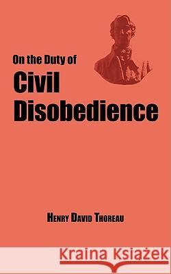 On the Duty of Civil Disobedience - Thoreau's Classic Essay Henry David Thoreau 9781604500417 ARC Manor