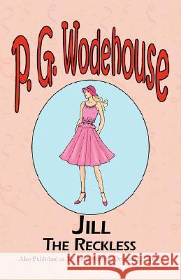 Jill the Reckless P. G. Wodehouse 9781604500462 Tark Classic Fiction