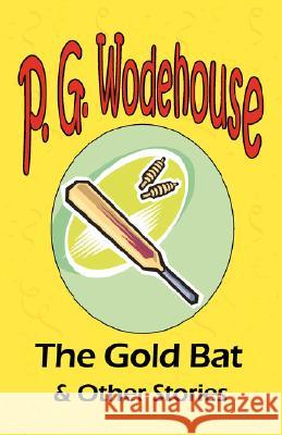 The Gold Bat & Other Stories - From the Manor Wodehouse Collection, a selection from the early works of P. G. Wodehouse P. G. Wodehouse 9781604500592 Tark Classic Fiction