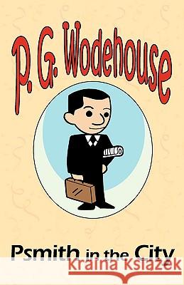 Psmith in the City - From the Manor Wodehouse Collection, a selection from the early works of P. G. Wodehouse P. G. Wodehouse 9781604500707 Tark Classic Fiction