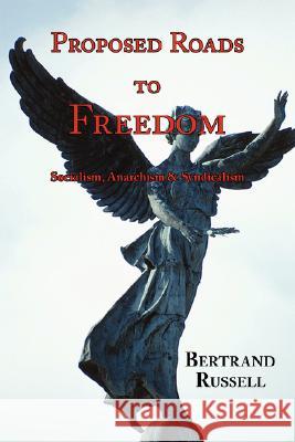 Proposed Roads to Freedom: Socialism, Anarchism & Syndicalism Bertrand Russell 9781604500967 ARC Manor