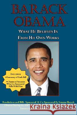 Barack Obama: What He Believes in - From His Own Works [Then] President-Ele Barack Obama 9781604501179 ARC Manor