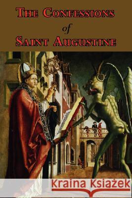 The Confessions of Saint Augustine - Complete Thirteen Books Saint Augustine of Hippo, Edward Bouverie Pusey 9781604501520 ARC Manor