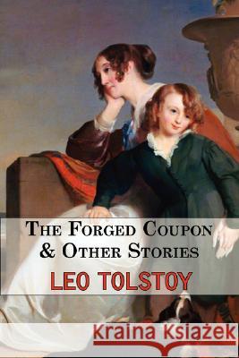 The Forged Coupon & Other Stories - Tales From Tolstoy Leo Tolstoy 9781604501698 Tark Classic Fiction