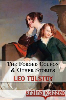 The Forged Coupon & Other Stories - Tales From Tolstoy Leo Tolstoy 9781604501698