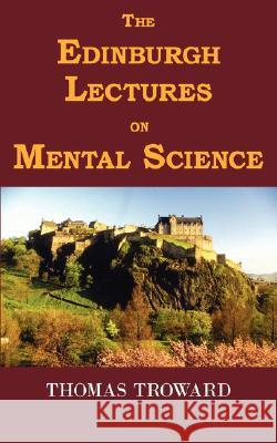 The Edinburgh Lectures on Mental Science Thomas Troward 9781604501940 ARC Manor