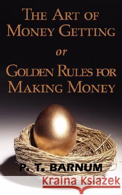 The Art of Money Getting or Golden Rules for Making Money P T Barnum 9781604501957 ARC Manor