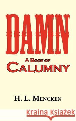 Damn! a Book of Calumny Professor H L Mencken 9781604502039 ARC Manor