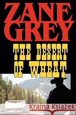 The Desert of Wheat Zane Grey 9781604502718 Phoenix Rider