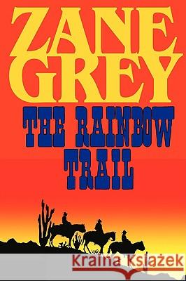 The Rainbow Trail (a Romantic Sequel to Riders of the Purple Sage) Zane Grey 9781604502770 Phoenix Rider