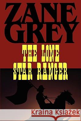 The Lone Star Ranger Zane Grey 9781604502923 Phoenix Rider