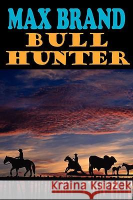 Bull Hunter Max Brand 9781604502985 Phoenix Rider