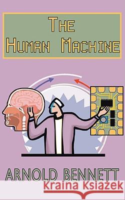 The Human Machine Arnold Bennett 9781604503029 ARC MANOR