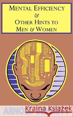 Mental Efficiency & Other Hints to Men & Women Arnold Bennett 9781604503036 ARC Manor