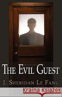 The Evil Guest Joseph Sheridan Le Fanu, J Sheridan Le Fanu 9781604503456 Tark Classic Fiction