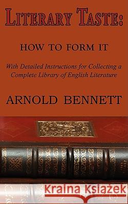 Literary Taste: How to Form It Arnold Bennett 9781604503463 ARC Manor