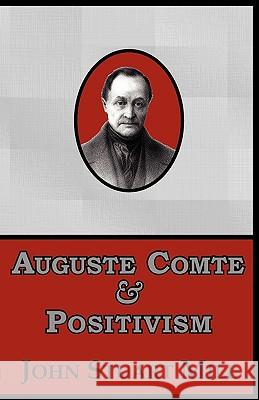 Auguste Comte & Positivism John Stuart Mill 9781604505245 Serenity Publishers, LLC