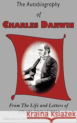 The Autobiography of Charles Darwin Professor Charles Darwin (University of Sussex) 9781604505412 Serenity Publishers, LLC