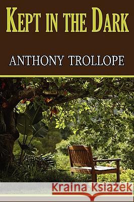 Kept in the Dark Anthony Trollope 9781604505580 ARC MANOR