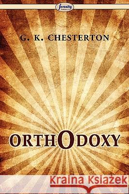 Orthodoxy G. K. Chesterton 9781604505856 Serenity Publishers, LLC