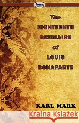 The Eighteenth Brumaire of Louis Bonaparte Karl Marx 9781604505887 Serenity Publishers, LLC