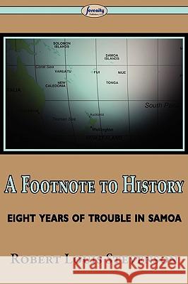 A Footnote to History (Eight Years of Trouble in Samoa) Robert Louis Stevenson 9781604506082 Serenity Publishers, LLC