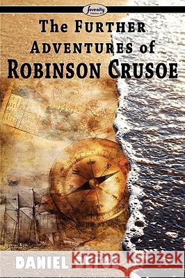 The Further Adventures of Robinson Crusoe Daniel Defoe 9781604506228 Serenity Publishers, LLC