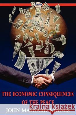 The Economic Consequences of the Peace John Maynard Keynes 9781604506419 Serenity Publishers, LLC