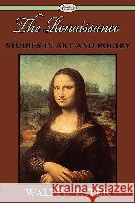 The Renaissance: Studies in Art and Poetry Walter Pater 9781604506525 Serenity Publishers, LLC