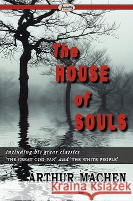 The House of Souls Arthur Machen 9781604506662 Serenity Publishers, LLC