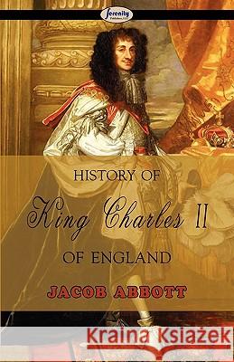 History of King Charles II of England Jacob Abbott 9781604506815