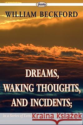 Dreams, Waking Thoughts, and Incidents William Beckford 9781604506846 Serenity Publishers, LLC