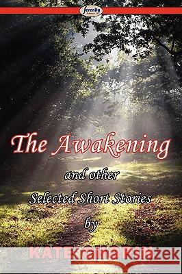 The Awakening & Selected Short Stories Kate Chopin 9781604506877 Serenity Publishers, LLC