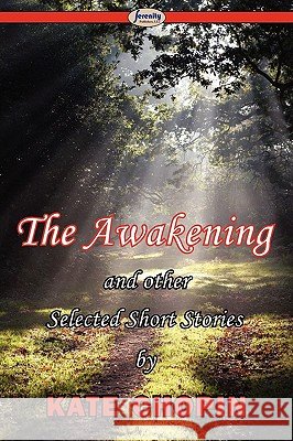 The Awakening & Selected Short Stories Kate Chopin 9781604506877 Serenity Publishers, LLC