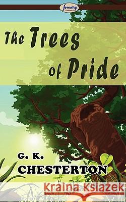 The Trees of Pride G. K. Chesterton 9781604506907 Serenity Publishers, LLC