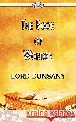 The Book of Wonder Lord Dunsany 9781604506952 Serenity Publishers, LLC