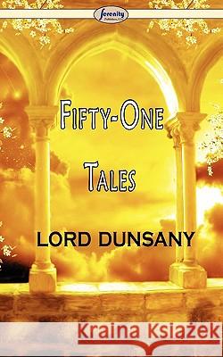 Fifty-One Tales Lord Dunsany 9781604506983 Serenity Publishers, LLC